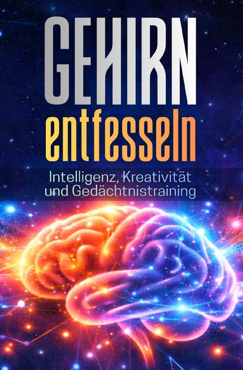 Produktbild: GEHIRN ENTFESSELN: Intelligenz, Kreativit&auml;t und Ged&auml;chtnistraining