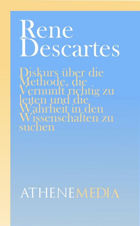 Produktbild: Diskurs &uuml;ber die Methode, die Vernunft richtig zu leiten und die Wahrheit in den Wissenschaften zu suchen