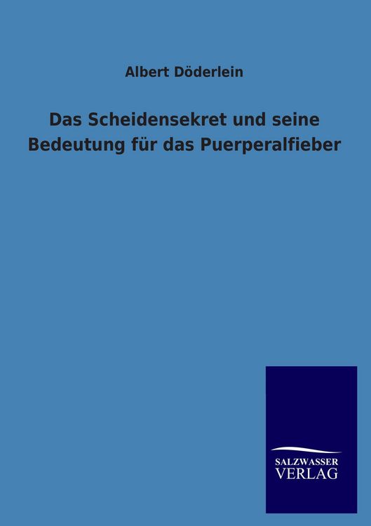 Produktbild: Das Scheidensekret und seine Bedeutung f&uuml;r das Puerperalfieber
