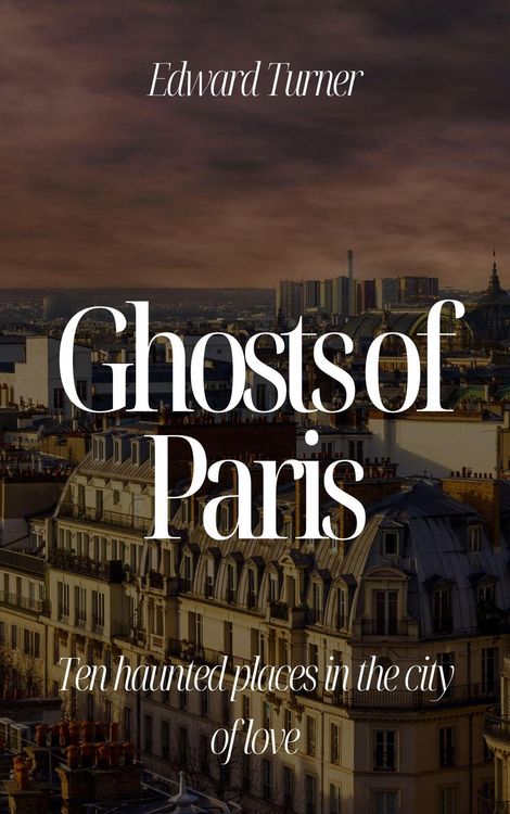 Produktbild: Ghosts of Paris: Ten Haunted Places in the City of Love