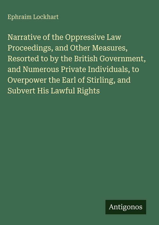 Produktbild: Narrative of the Oppressive Law Proceedings, and Other Measures, Resorted to by the British Government, and Numerous Private Individuals, to Overpower