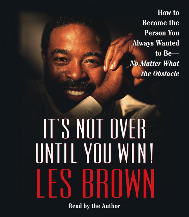 Produktbild: It's Not Over Until You Win: How to Become the Person You Always Wanted to Be -- No Matter What the Obstacles