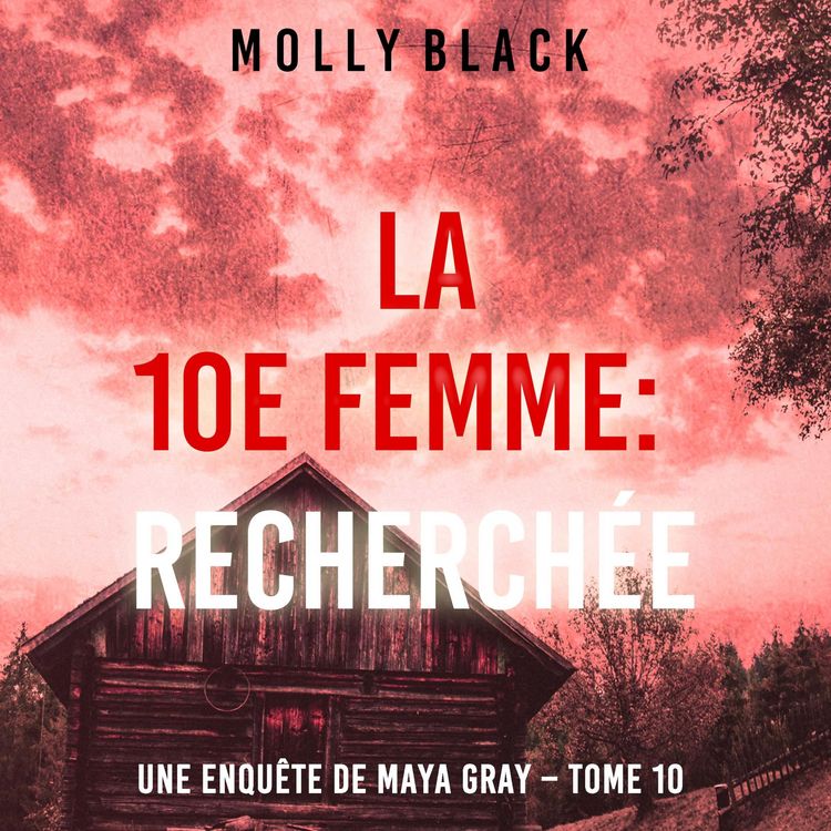 Produktbild: La 10e femme : Recherch&eacute;e (Une enqu&ecirc;te de Maya Gray &ndash; Tome 10)