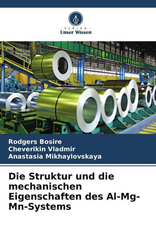 Produktbild: Die Struktur und die mechanischen Eigenschaften des Al-Mg-Mn-Systems