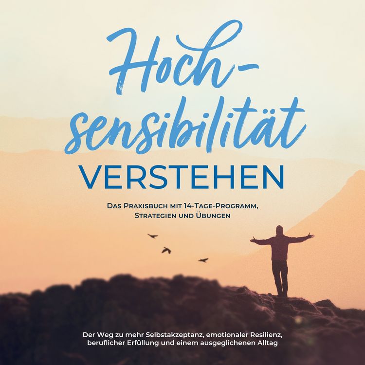 Produktbild: Hochsensibilit&auml;t bei Erwachsenen - Das Selbsthilfebuch: Schritt f&uuml;r Schritt zu mehr Selbstregulation, Selbstliebe und Lebensqualit&auml;t mit Hochsensibilit&auml;t! - inkl. 14-Tage-Selbstf&uuml;rsorge-Challenge