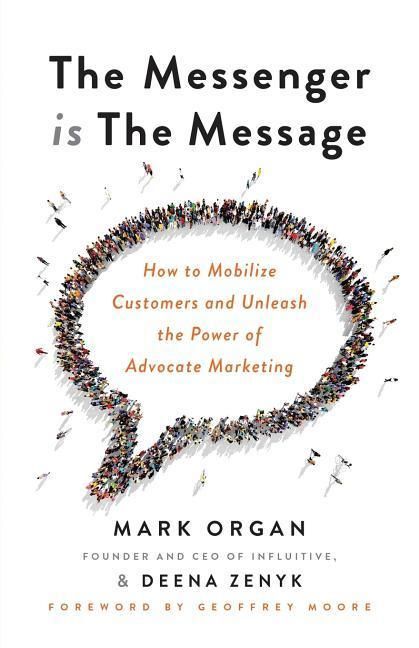 Produktbild: The Messenger is the Message: How to Mobilize Customers and Unleash the Power of Advocate Marketing