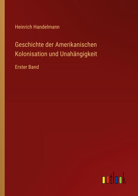 Produktbild: Geschichte der Amerikanischen Kolonisation und Unah&auml;ngigkeit