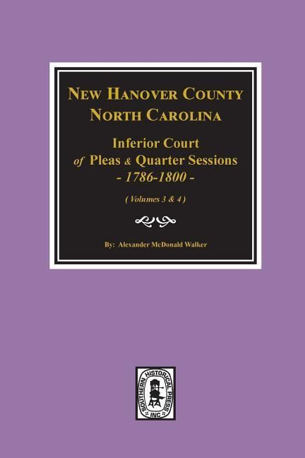 Produktbild: New Hanover County, North Carolina Inferior Court of Pleas and Quarter Sessions, 1786-1800. (Vols. 3 and 4)