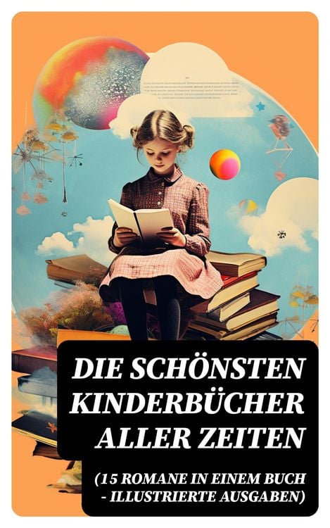 Produktbild: Die sch&ouml;nsten Kinderb&uuml;cher aller Zeiten (15 Romane in einem Buch - Illustrierte Ausgaben)