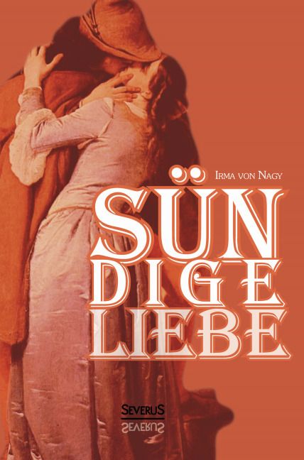 Produktbild: von Nagy, I: S&uuml;ndige Liebe: Gest&auml;ndnisse eines vornehmen M&auml;d