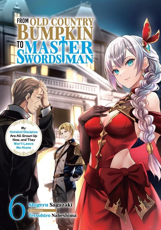 Produktbild: From Old Country Bumpkin to Master Swordsman: My Hotshot Disciples Are All Grown Up Now, and They Won't Leave Me Alone Volume 6