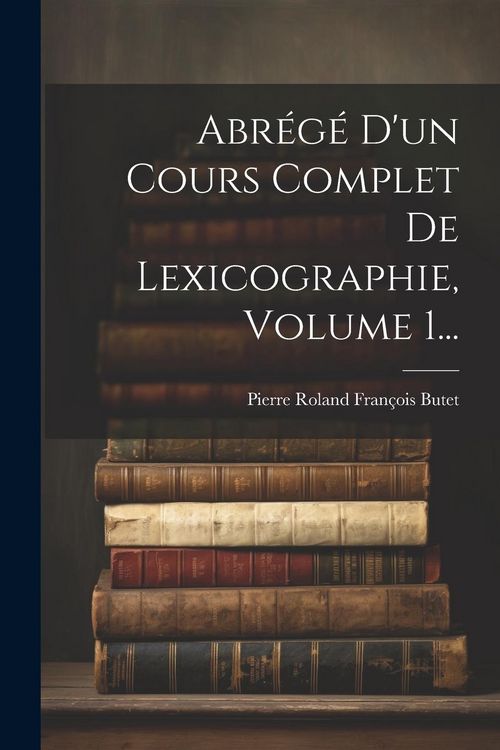 Produktbild: Abr&eacute;g&eacute; D'un Cours Complet De Lexicographie, Volume 1...