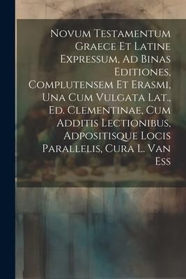 Produktbild: Novum Testamentum Graece Et Latine Expressum, Ad Binas Editiones, Complutensem Et Erasmi, Una Cum Vulgata Lat., Ed. Clementinae, Cum Additis Lectionib