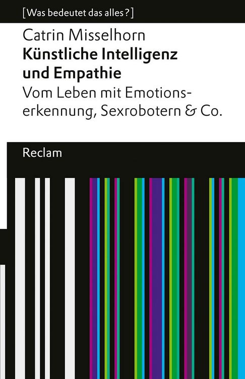 Produktbild: K&uuml;nstliche Intelligenz und Empathie. Vom Leben mit Emotionserkennung, Sexrobotern & Co