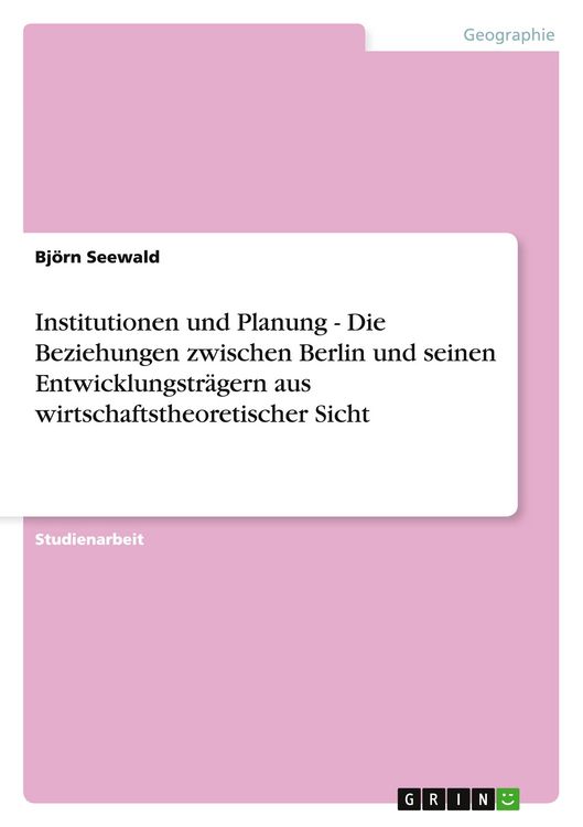 Produktbild: Institutionen und Planung - Die Beziehungen zwischen Berlin und seinen Entwicklungstr&auml;gern aus wirtschaftstheoretischer Sicht