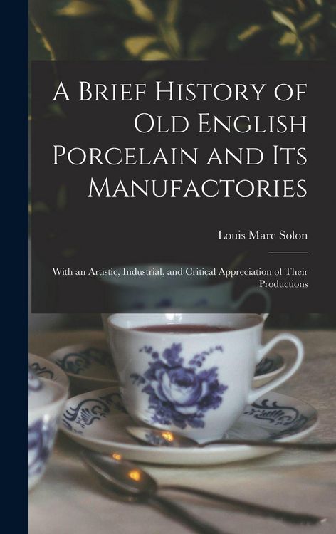 Produktbild: A Brief History of Old English Porcelain and Its Manufactories