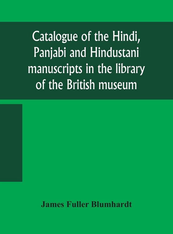 Produktbild: Catalogue Of The Hindi, Panjabi And Hindustani Manuscripts In The Library Of The British Museum