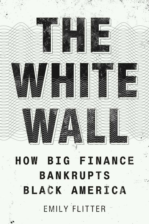 Produktbild: The White Wall: How Big Finance Bankrupts Black America