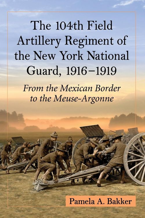 Produktbild: The 104th Field Artillery Regiment of the New York National Guard, 1916-1919