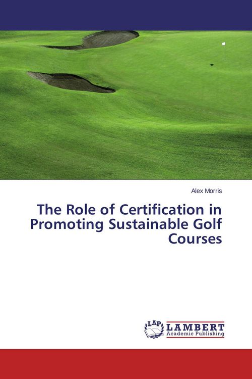 Produktbild: The Role of Certification in Promoting Sustainable Golf Courses