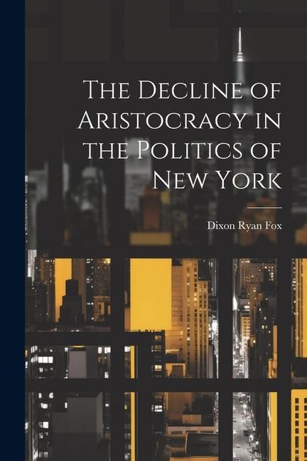 Produktbild: The Decline of Aristocracy in the Politics of New York