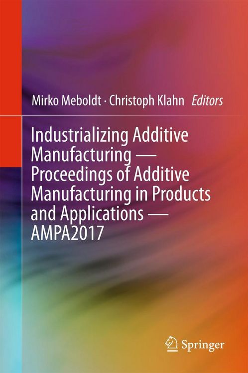 Produktbild: Industrializing Additive Manufacturing - Proceedings of Additive Manufacturing in Products and Applications - AMPA2017