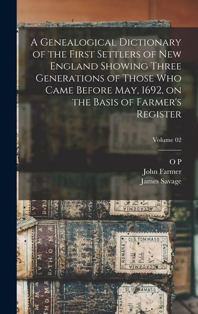 Produktbild: A Genealogical Dictionary of the First Settlers of New England Showing Three Generations of Those who Came Before May, 1692, on the Basis of Farmer's