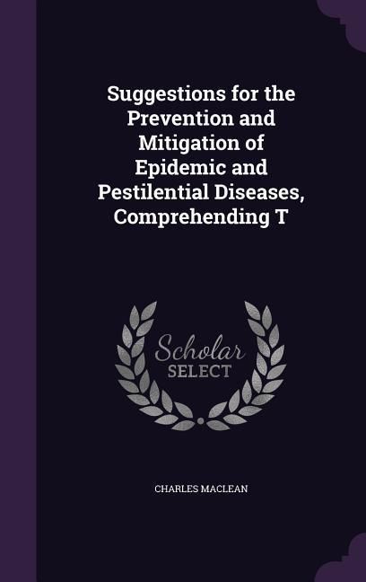 Produktbild: Suggestions for the Prevention and Mitigation of Epidemic and Pestilential Diseases, Comprehending T