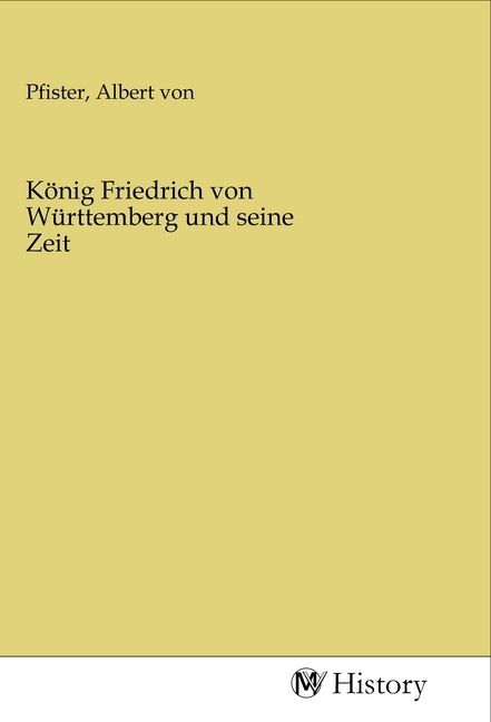 Produktbild: K&ouml;nig Friedrich von W&uuml;rttemberg und seine Zeit