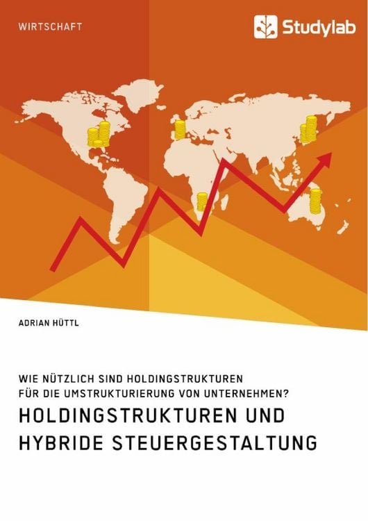 Produktbild: Holdingstrukturen und hybride Steuergestaltung. Wie n&uuml;tzlich sind Holdingstrukturen f&uuml;r die Umstrukturierung von Unternehmen?