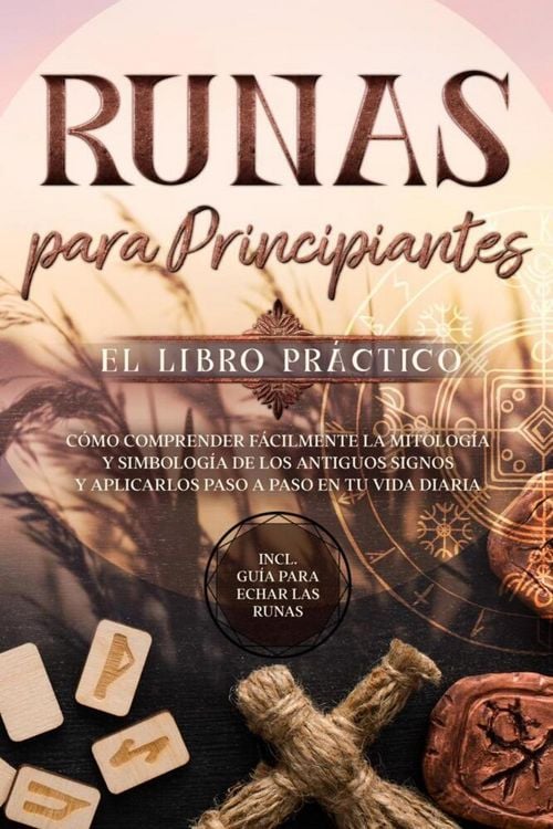 Produktbild: Runas para Principiantes - El Libro Pr&aacute;ctico: C&oacute;mo Comprender F&aacute;cilmente la Mitolog&iacute;a y Simbolog&iacute;a de los Antiguos Signos y Aplicarlos Paso a Paso en