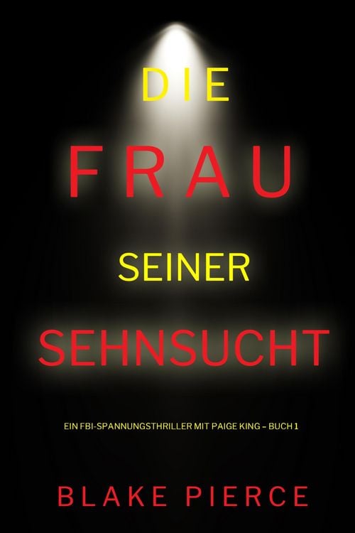 Produktbild: Die frau seiner sehnsucht (Ein FBI-Spannungsthriller mit Paige King - Buch 1)