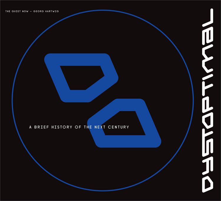 Produktbild: The Quiet Now | Georg Hartwig &ndash; Dystoptimal