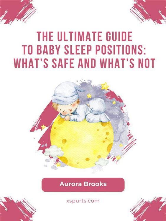 Produktbild: The Ultimate Guide to Baby Sleep Positions- What's Safe and What's Not