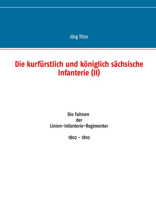 Produktbild: Die kurf&uuml;rstlich und k&ouml;niglich s&auml;chsische Infanterie (II)