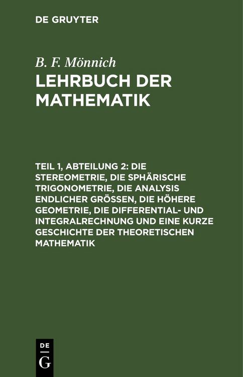 Produktbild: Die Stereometrie, die sph&auml;rische Trigonometrie, die Analysis endlicher Gr&ouml;&szlig;en, die h&ouml;here Geometrie, die Differential- und Integralrechnung und eine k