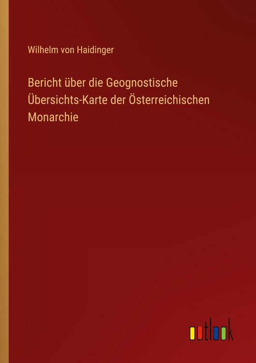 Produktbild: Bericht &uuml;ber die Geognostische &Uuml;bersichts-Karte der &Ouml;sterreichischen Monarchie
