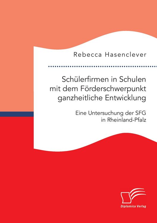 Produktbild: Sch&uuml;lerfirmen in Schulen mit dem F&ouml;rderschwerpunkt ganzheitliche Entwicklung: Eine Untersuchung der SFG in Rheinland-Pfalz
