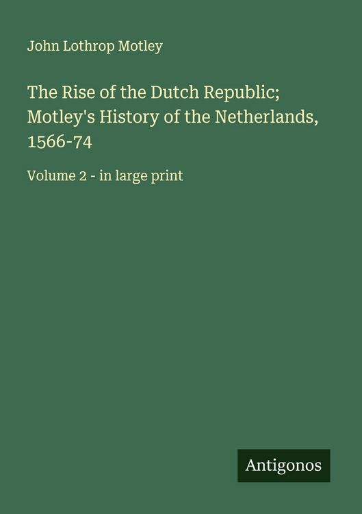 Produktbild: The Rise of the Dutch Republic; Motley's History of the Netherlands, 1566-74
