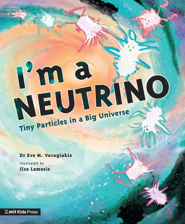 Produktbild: Vavagiakis, E: I'm a Neutrino: Tiny Particles in a Big Unive