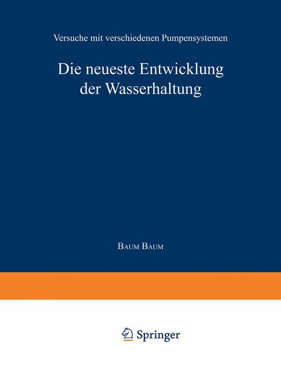 Produktbild: Die neueste Entwicklung der Wasserhaltung. Versuche mit verschiedenen Pumpensystemen