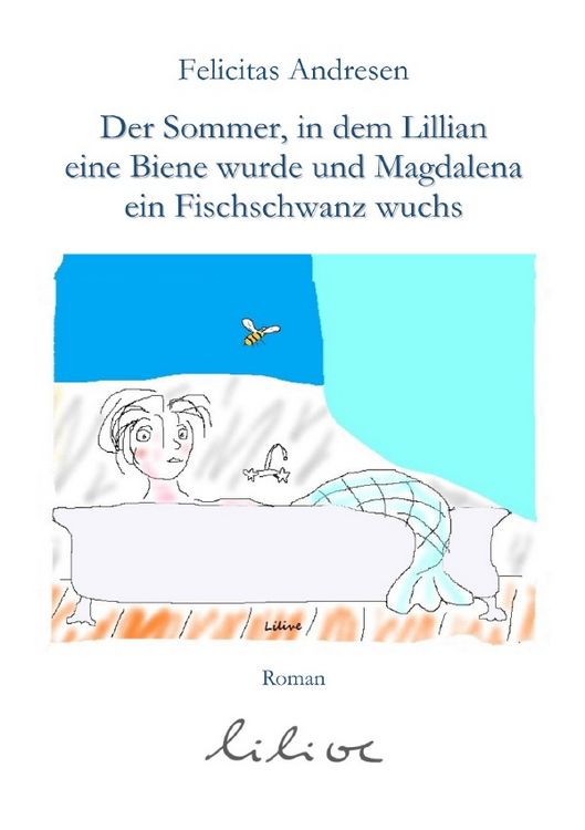 Produktbild: Der Sommer, in dem Lilian eine Biene wurde und Magdalena ein Fischschwanz wuchs