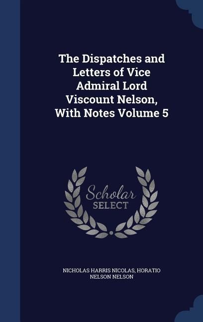 Produktbild: The Dispatches and Letters of Vice Admiral Lord Viscount Nelson, With Notes Volume 5