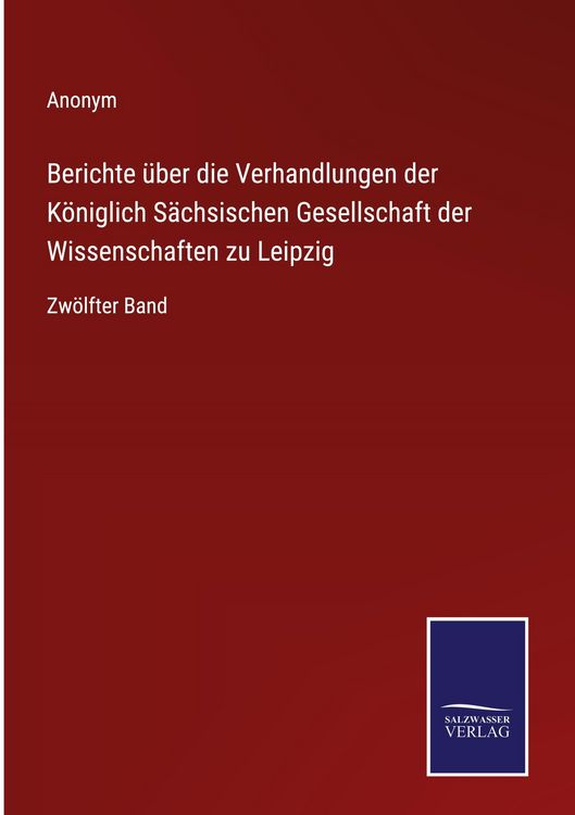 Produktbild: Berichte &uuml;ber die Verhandlungen der K&ouml;niglich S&auml;chsischen Gesellschaft der Wissenschaften zu Leipzig