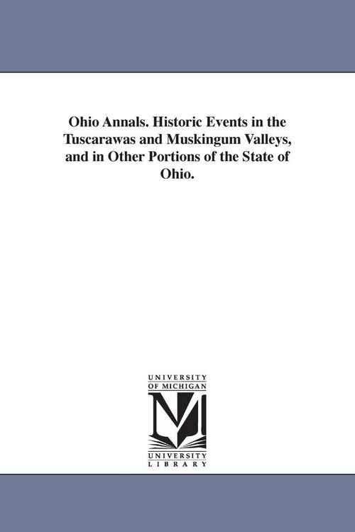 Produktbild: Ohio Annals. Historic Events in the Tuscarawas and Muskingum Valleys, and in Other Portions of the State of Ohio.