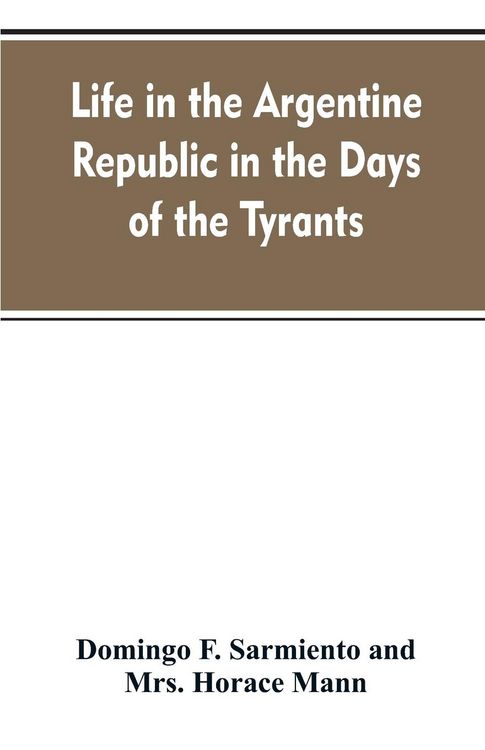 Produktbild: Life in the Argentine republic in the days of the tyrants; or, Civilization and barbarism