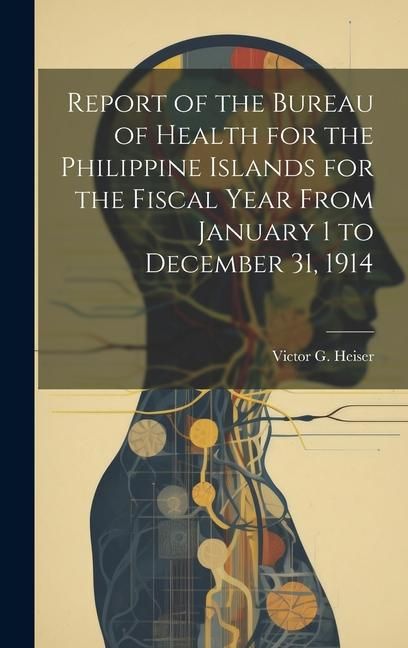 Produktbild: Report of the Bureau of Health for the Philippine Islands for the Fiscal Year From January 1 to December 31, 1914