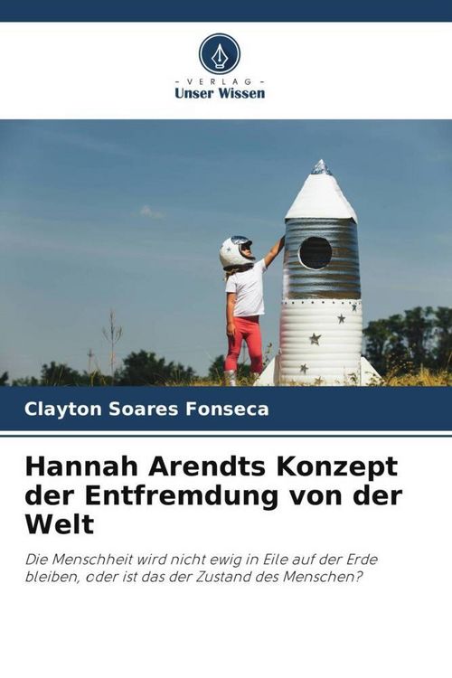 Produktbild: Soares Fonseca, C: Hannah Arendts Konzept der Entfremdung vo