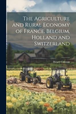 Produktbild: The Agriculture and Rural Economy of France, Belgium, Holland and Switzerland
