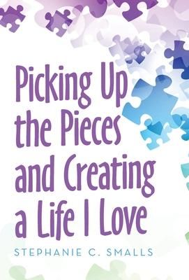 Produktbild: Picking up the Pieces and Creating a Life I Love